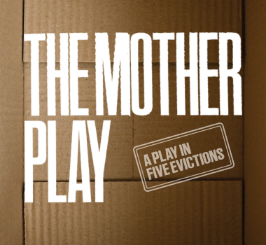 THE MOTHER PLAY: A PLAY IN FIVE EVICTIONS